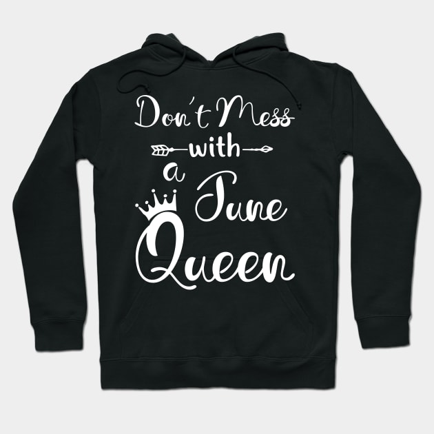 Don_t Mess With A June Queen T-shirt Birthday Gift Hoodie by Chapmanx